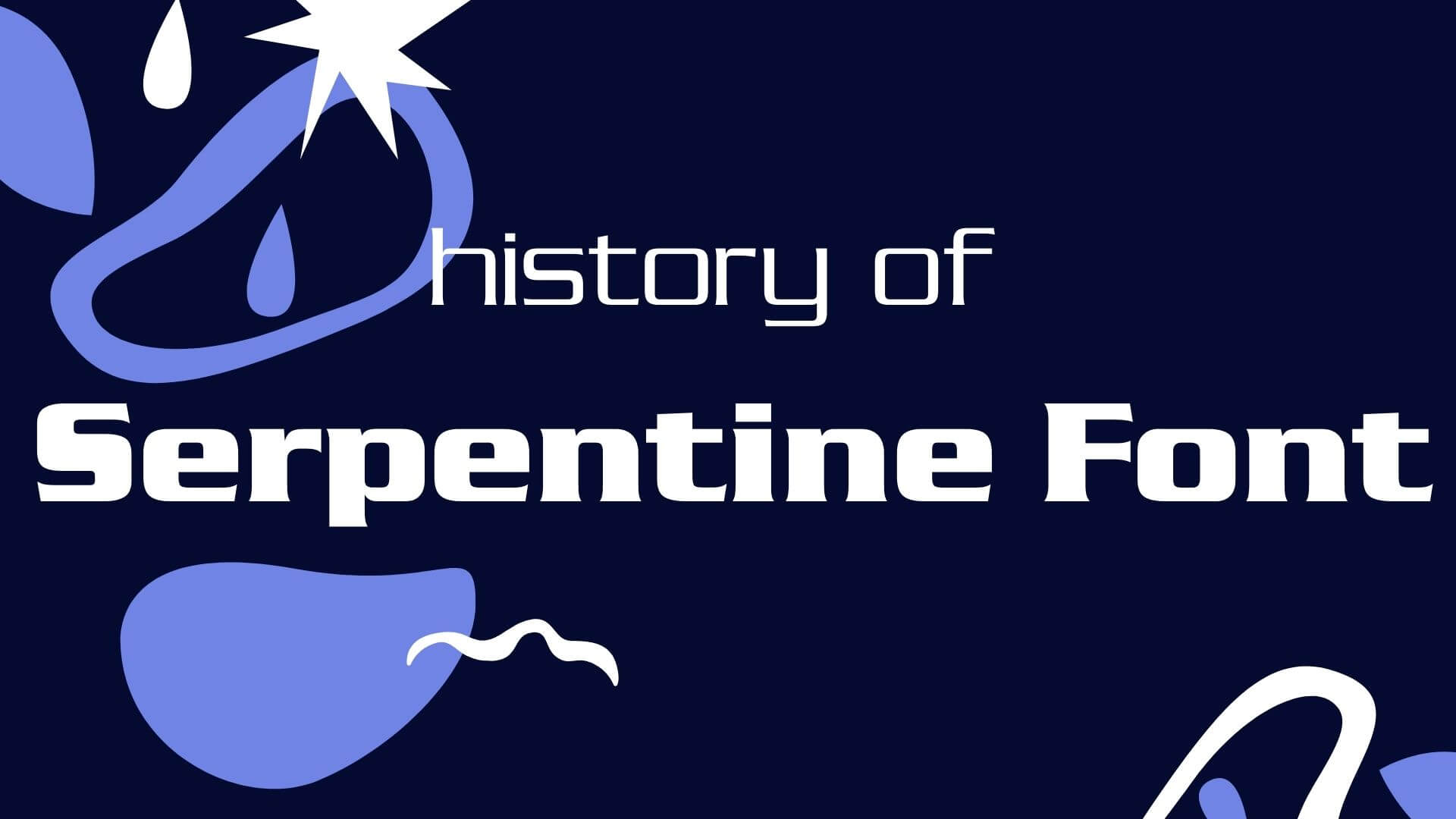 History of Serpentine Font